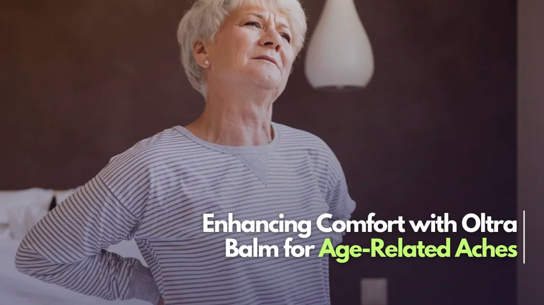 Enhancing Comfort with Oltra Balm for Age-Related Aches