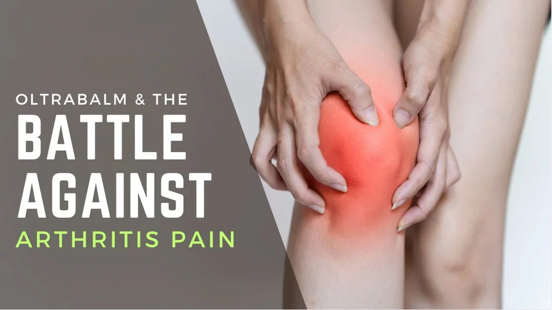 Oltra Balm and the Battle Against Arthritis Pain